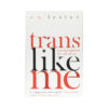 Trans Like Me book cover by CN Lester from Hachette