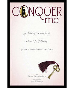 Cover of Conquer Me: Girl-to-Girl Wisdom About Fulfilling Your Submissive Desires book by Kacie Cunningham