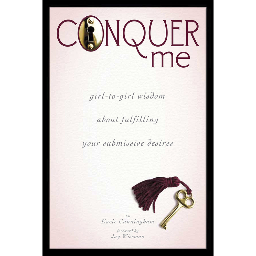 Cover of Conquer Me: Girl-to-Girl Wisdom About Fulfilling Your Submissive Desires book by Kacie Cunningham