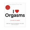 I Love Orgasms: A Guide to More (The Second Coming) book cover with vibrant pink and purple gradient design and playful typography.